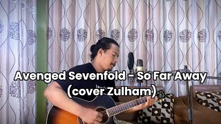 So Far Away  Avenged Sevenfold  cover Zulham [upl. by Retep]