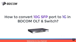 BDCOM SWICTCH amp OLT  Convert SFP 10G port to 1G [upl. by Hgielak76]