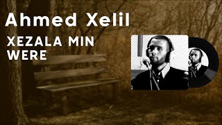 Ahmed Xelîl  Xezala Min Were [upl. by Emera]