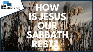 How is Jesus our Sabbath Rest  GotQuestionsorg [upl. by Kally]