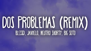 Blessd Javiielo Neutro Shorty Big Soto  Dos Problemas LetraLyrics Remix [upl. by Bannasch]