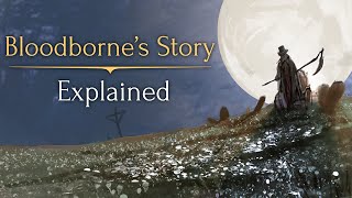 Bloodbornes Story ► Explained [upl. by Eneroc]