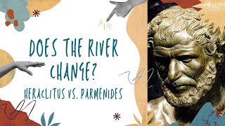 Does the river change Heraclitus vs Parmenides [upl. by Adivad642]