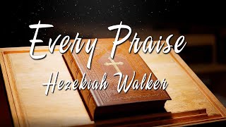 EVERY PRAISE by Hezekiah Walker  Instrumental with Lyrics [upl. by Aubyn]