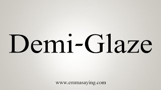 How To Say DemiGlaze [upl. by Terej659]