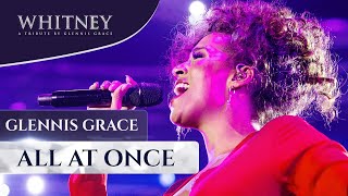 All At Once  WHITNEY a tribute by Glennis Grace [upl. by Ahsiuq762]