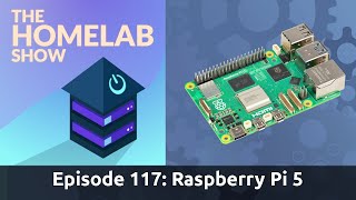 The Homelab Show Episode 117 Raspberry Pi 5 [upl. by Eimaral]