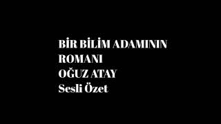 Bir Bilim Adamının Romanı Oğuz Atay Sesli Özet [upl. by Maharba]