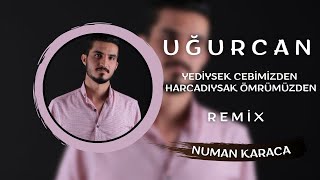 Uğurcan  Yediysek Cebimizden Harcadıysak Ömrümüzden Numan Karaca Remix [upl. by Veta80]