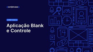 Scriptcase 8  Aplicação Blank e Controle [upl. by Jeane503]