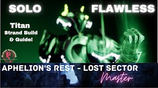 SOLO FLAWLESS MASTER LOST SECTOR  APHELIONS REST  TITAN STRAND BUILD amp GUIDE  DESTINY2 [upl. by Lanahtan]