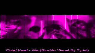 Chief Keef  War SloMo Visual By Tyrial [upl. by Azeret350]