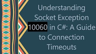 Understanding Socket Exception 10060 in C A Guide to Connection Timeouts [upl. by Terhune]