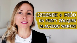 CZOSNEK  MIÓD na pusty żołądek przez 7 dni  dlaczego warto [upl. by Sinnaiy]