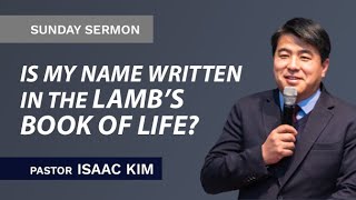 Is My Name Written in the Lambs Book of Life  Pastor Isaac Kim [upl. by Meerek]