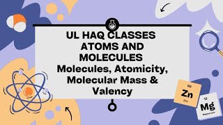 Molecules Atomicity Molecular Mass amp ValencyAtoms amp Molecules Class9th Science Ul Haq Classes [upl. by Nonaihr83]