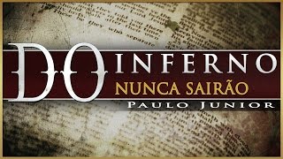 Do Inferno Nunca Mais Sairão  Paulo Junior [upl. by Kiel]