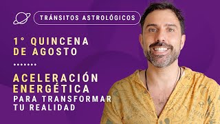 💥 ACELERACIÓN ENERGÉTICA para Transformar tu Realidad 💥  Tránsitos de la 1ra Quincena de Agosto [upl. by Angelica]