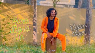 Apna Bana Le  Cajon Cover  Ved Prajapati [upl. by Nikolaos324]