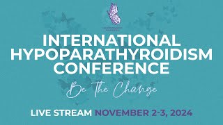 International HypoPARAthyroidism Conference Sunday November 3 2024 Day 2 [upl. by Diena]