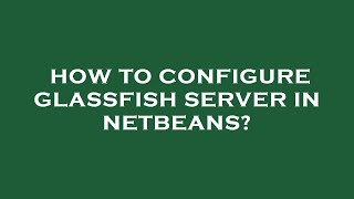 How to configure glassfish server in netbeans [upl. by Hagen]