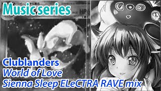 Clublanders  World Of Love 𝙨𝙞𝙚𝙣𝙣𝙖 𝙨𝙡𝙚𝙚𝙥  ELeCTRA RAVE mix [upl. by Ivana791]