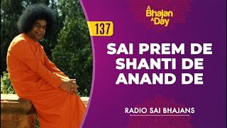 137  Sai Prem De Shanti De Anand De  Radio Sai Bhajans [upl. by Nylzzaj]