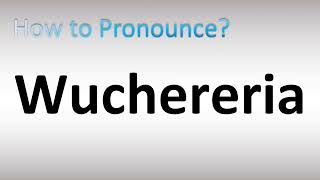 How to Pronounce Wuchereria [upl. by Ytirahs827]