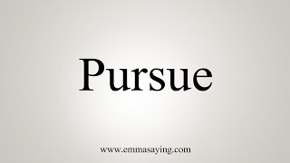 How To Say Pursue [upl. by Amleht]