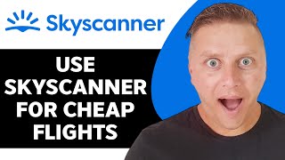 How to Use Skyscanner for Cheap Flights  Skyscanner Tutorial 2024 [upl. by Salguod881]