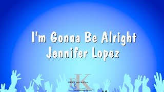 Im Gonna Be Alright  Jennifer Lopez Karaoke Version [upl. by Dielu]