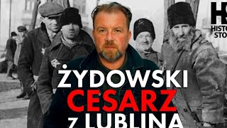 Żydowski quotCesarzquot z Lublina Straszna historia żydowskiego kolaboranta gestapo z lubelskiego getta [upl. by Wurtz]