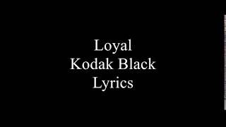 Loyal  Kodak Black Lyrics [upl. by Newbill]