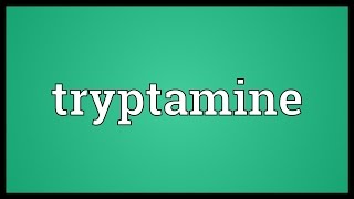 Tryptamine Meaning [upl. by Coveney]