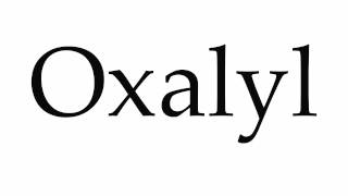 How to Pronounce Oxalyl [upl. by Nnorahs769]