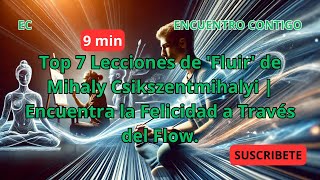 🚨Top 7 Lecciones de Fluir  Mihaly Csikszentmihalyi  Encuentra la Felicidad y el Éxito en el Flow [upl. by Htelimay]