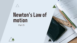 Newtons Law of motion Part 5 [upl. by Hanson]