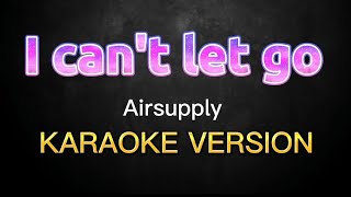 I CANT LET GO Karaoke Version Airsupply [upl. by Chevalier304]