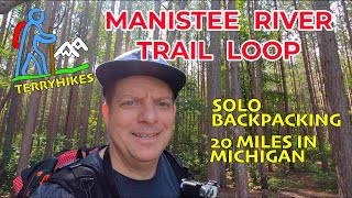 Solo Backpacking Michigans Manistee River Trail Loop [upl. by Marika]