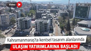 Kahramanmaraş’ta kentsel tasarım alanlarında ulaşım yatırımlarına başladı [upl. by Berry292]