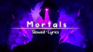 Mortals  WarriyoOnly The Best PartSlowed  Lyrics [upl. by Llerat]