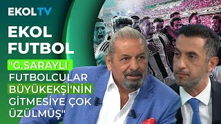 Erman Toroğlu GSaraylı Futbolcular Büyükekşinin Gittiğine Çok Üzülmüşler Gibi I Ekol Futbol [upl. by Kono]