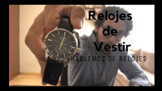 RELOJES DE VESTIR  HABLEMOS DE RELOJES [upl. by Zebada]