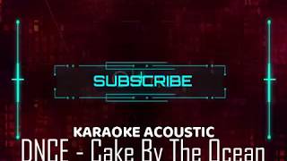 DNCE  Cake By The Ocean KARAOKE ACOUSTIC LYRICS [upl. by Thurlough]