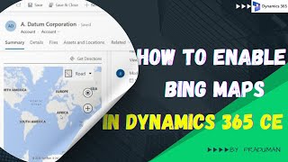 How to Enable Bing Maps in Dynamics 365 CE Forms [upl. by Gitt]