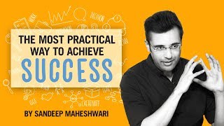 The Most Practical Way to Achieve Success  By Sandeep Maheshwari I Hindi [upl. by Tempest]