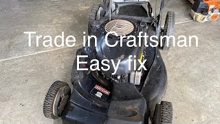 Trade in 2007 Craftsman Self propelled lawnmower  Easy fix [upl. by Tegdig270]