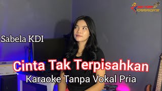 CINTA TAK TERPISAHKAN  KARAOKE Duet Sabela KDI Tanpa Vokal Pria [upl. by Hirschfeld970]