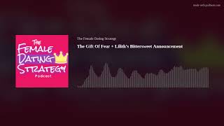 The Gift Of Fear  Lilith’s Bittersweet Announcement  The Female Dating Strategy Podcast [upl. by Alistair39]