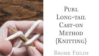 Purl Long Tail CastOn Method [upl. by Edris926]